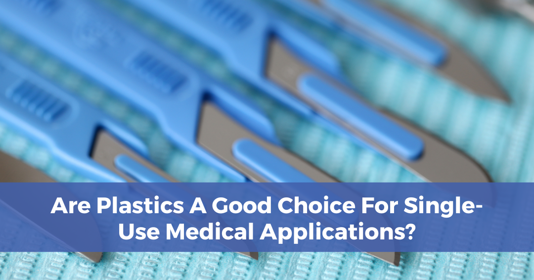 Are Plastics A Good Choice For Single-Use Medical Applications